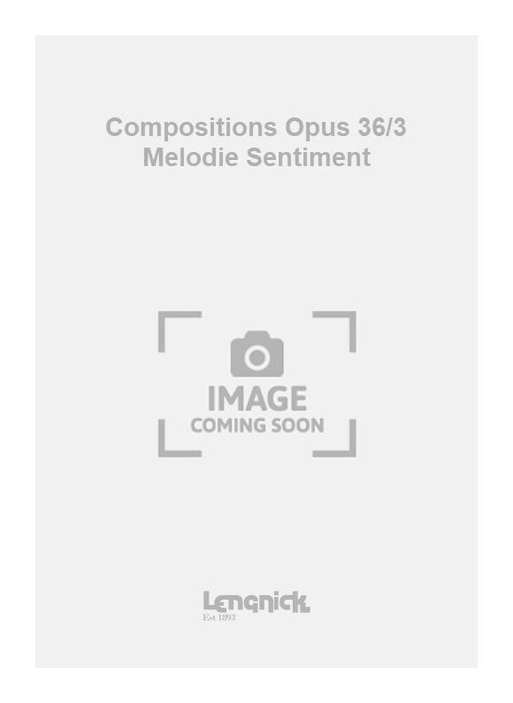 Compositions Opus 36/3 Melodie Sentiment